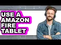 How to Use a Amazon Fire Tablet 2025 - Full Guide