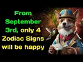 From September 3rd only 4 Zodiac Signs will be happy