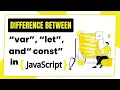 Understanding the Difference between var let and const in JavaScript