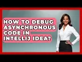 How To Debug Asynchronous Code In IntelliJ IDEA - Learn To Troubleshoot