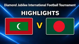highlights bangladesh vs maldives diamond jubilee international football tournament