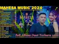 Download Lagu FULL ALBUM DUET TERBARU 2024 MAHESA MUSIC • LAYANG DUNGO RESTU • PUPUSING NELONGSO • SALAHMU SENDIRI