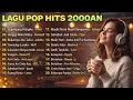 Lagu LAGU POP HITS 2000N || ENAK DIDENGAR SAAT SANTAI DAN BEKERJA #pop #popindonesia #hits #indonesia 