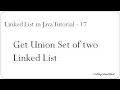 Linked List in Java 17 - Get Union set of two Linked Lists