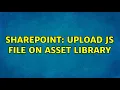 Sharepoint Upload JS file on asset library
