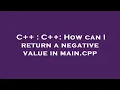 C C How can I return a negative value in main cpp