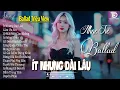 Download Lagu Nhạc Trẻ Ballad Việt Hot Trend Triệu View – Playlist Ballad Gây Nghiện 2025 | Ít Nhưng Dài Lâu