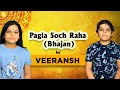 Download Lagu Pagla Soch Raha (Bhajan) By Veeransh