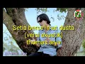 Download Lagu Setia berselimut dusta(versi akustik)|| (video lirycs) thomas arya
