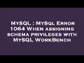 MySQL MySql Error 1064 When assigning schema privileges with MySQL WorkBench
