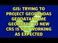 GIS Trying to project GeoPandas geodataframe geometry to new CRS is not working as expected