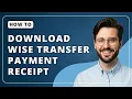 How To Download Wise Money Transfer Payment Receipt