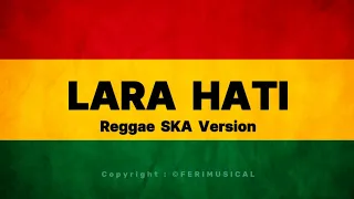 LARA HATI ft La Luna - Reggae SKA Version ( lirik )