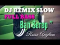 Download Lagu DJ REMIX SLOW BAN SEREP Full Bass #Rossa Angelina