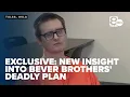 Exclusive New insight into the motive behind the Bever brothers deadly plan