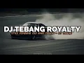 Lagu DJ ROYALTY X MASHUP OLD KANE STYLE KONDANG TEBANG REMIX BY DJ TEBANG