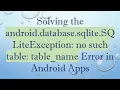Solving the android database sqlite SQLiteException no such table table - name Error in Android Apps