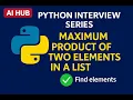 Python Interview questions series 4 Maximum product of two element in the list