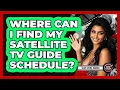 Where Can I Find My Satellite TV Guide Schedule