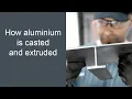 How Is Aluminium Extruded - Aluminium Casting and Extrusion