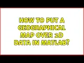 How to put a geographical map over 2D data in Matlab