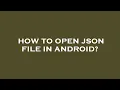 How to open json file in android