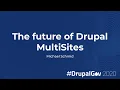 The future of Drupal MultiSites