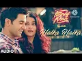 Halka Halka _(Complete audio) By-Sunidhi Chauhan and Divya Kumar