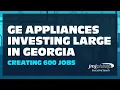 GE Appliances Investing Large In Georgia Creating 600 Jobs In Lafayette GA Manufacturing Podcast