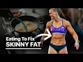 Why You’re Skinny Fat (and How to Fix It)