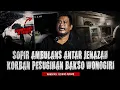 FIX INI CERITA TERHOROR SAAT SOPIR AMBULANS ANTAR JENAZAH KORBAN PESUGIHAN BAKSO WONOGIRI