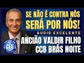 🎙️CCB BRÁS NOITE PALAVRA: SE NÃO É CONTRA NÓS SERÁ POR NÓS! ANCIÃO VALDIR #ccb #hinosccb #palavraccb