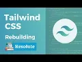 Tailwind CSS - Rebuilding Resolute