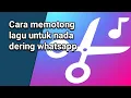 Download Lagu Cara memotong lagu untuk nada dering whatsapp