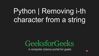 Python Programming Tutorial Program for removing i-th character from a string GeeksforGeeks