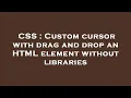 CSS Custom cursor with drag and drop an HTML element without libraries