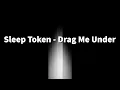 Download Lagu Sleep Token - Drag Me Under (Lyrics)