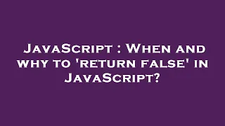 JavaScript When and why to return false in JavaScript