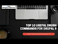 Top 10 Useful Drush Commands for Drupal 9