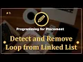 Problem 7 Detect and Remove Loop in Linked List Programming Questions for Placement Preparation