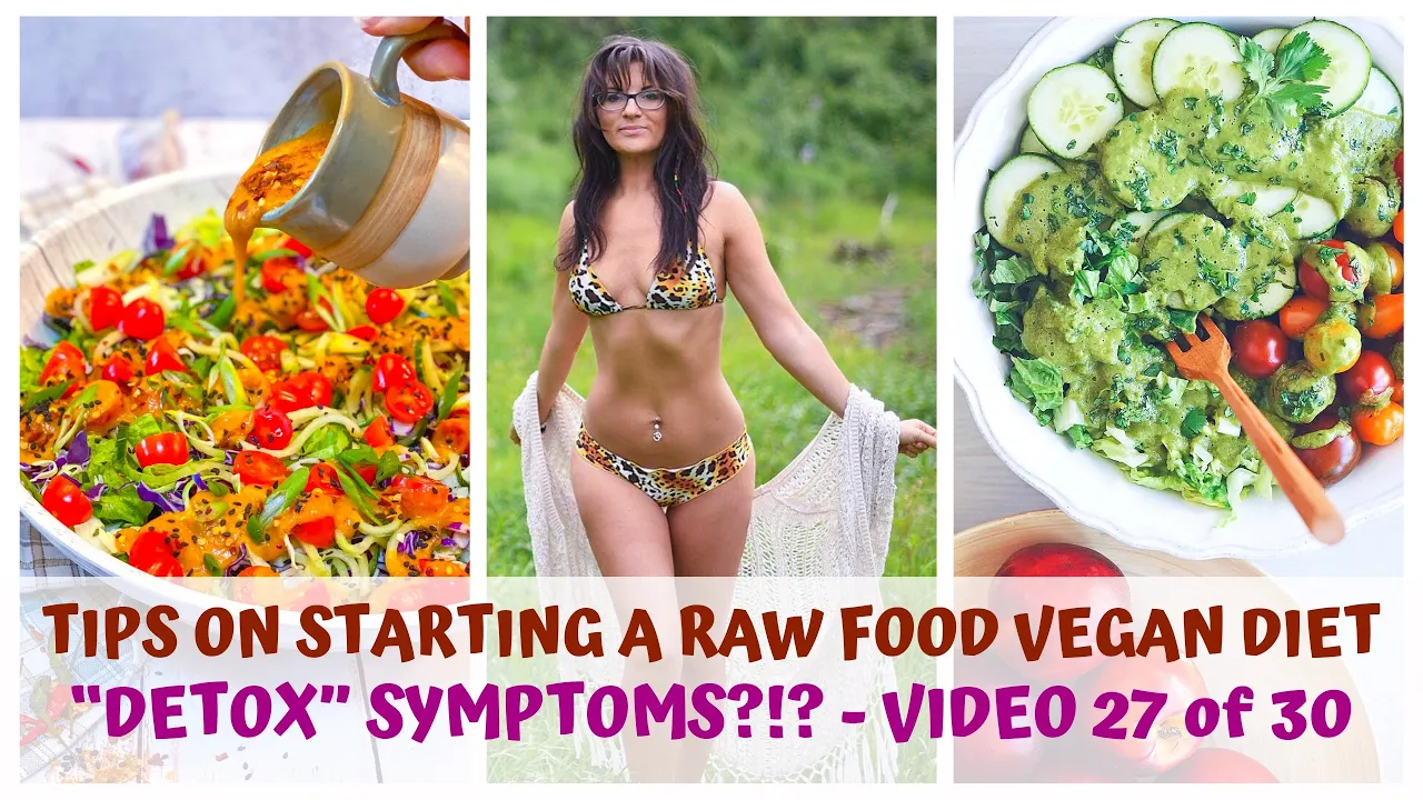 "DETOX" SYMPTOMS?!?  TIPS ON STARTING A RAW FOOD VEGAN DIET  VIDEO 27/30