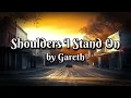 Shoulders I Stand On by Gareth (Lyrics)