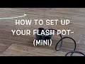 How to Setup Flash Pot Mini