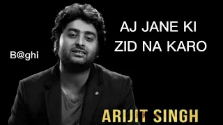 Aj Jane Ki ZID Na Karo Arijit Singh B Ghi Studi0 HD Video 