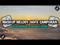 DJ MASHUP MELODY TANTE CAMPURAN VIRAL TIKTOK COCOK BUAT SANTAI BY AHYA FVNKY FT NESS FX