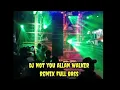 Download Lagu DJ NOT YOU ALLAN WALKER FULL BASS