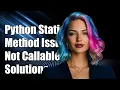 Why Python Static Method is Not Callable Common Issues and Solutions
