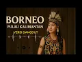 Lagu Lagu Dayak Kalimantan Pulau Borneo (Versi Dangdut)