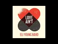 ELI YOUNG BAND - LOVE AIN'T