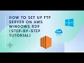 How to Set Up FTP Server on AWS Windows RDP Step-by-Step Tutorial